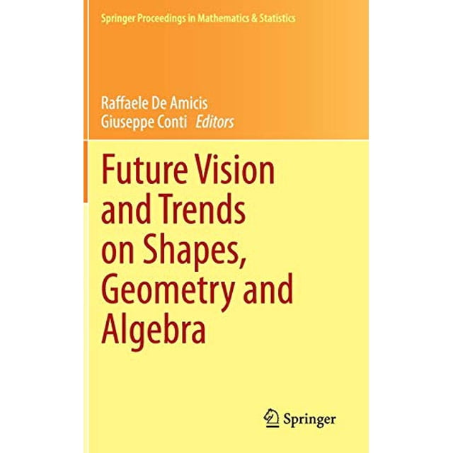 Future Vision and Trends on Shapes, Geometry and Algebra (Springer Proceedings in Mathematics and Statistics)