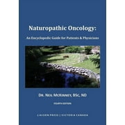Naturopathic Oncology: An Encyclopedic Guide for Patients & Physicians, 4th Edition ed. (Paperback)