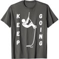 thumbnail image 1 of Cool Keep Going Motivational Quote Meme Climbing Climber T-Shirt, 1 of 1