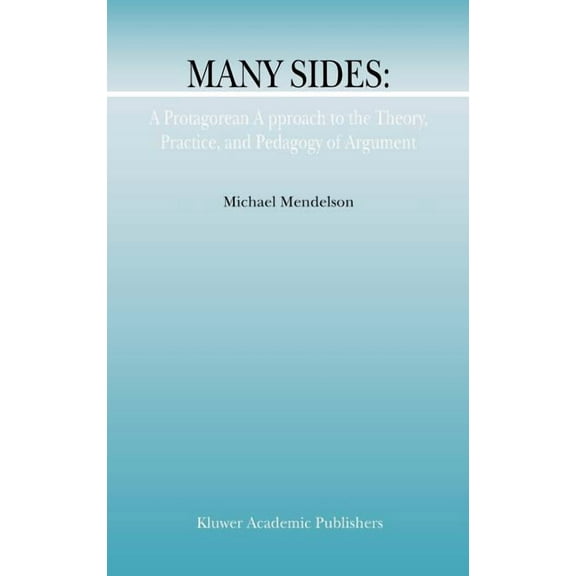 Argumentation Library Many Sides: A Protagorean Approach to the Theory, Practice and Pedagogy of Argument, Book 5, (Hardcover)