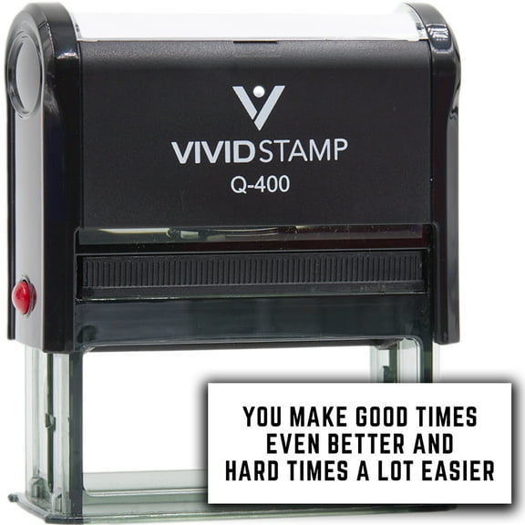 Precision and Convenience: Vivid Stamp You make good times even better and hard times a lot easier Self-Inking Rubber Stamps (Black Ink) - Q-400