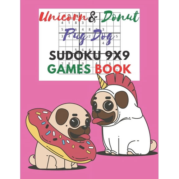 Unicorn & donut pug dog Sudoku 9x9 Games Book: Sudoku 9x9 Game paper for Kids, Activity Book to play, for Children, Fami, (Paperback)