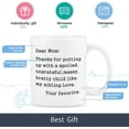 thumbnail image 5 of Mom Coffee Mug Dear Mom: Thanks for Putting Up With A Bratty Child. Love, Your Favorite Mom Mug Mothers Day Birthday Idea for Mom Mother from Daughter Or Son Mom Coffee Cups 11 Oz White, 5 of 7