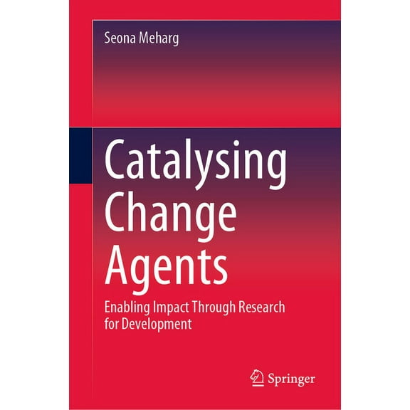 Catalysing Change Agents: Enabling Impact Through Research for Development, (Hardcover)