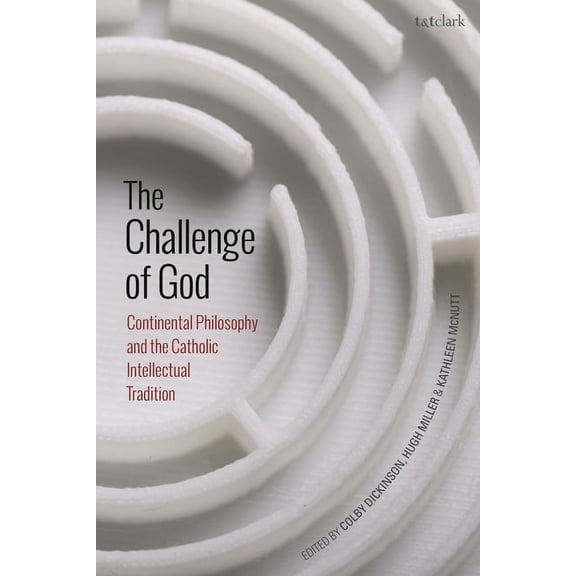 The Challenge of God: Continental Philosophy and the Catholic Intellectual Tradition, (Hardcover)