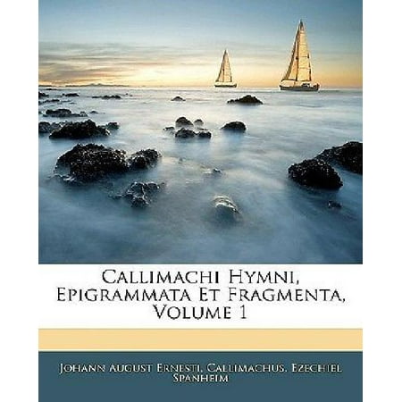 Callimachi Hymni, Epigrammata Et Fragmenta, Volume 1