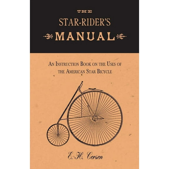 The Star-Rider's Manual - An Instruction Book on the Uses of the American Star Bicycle, (Paperback)