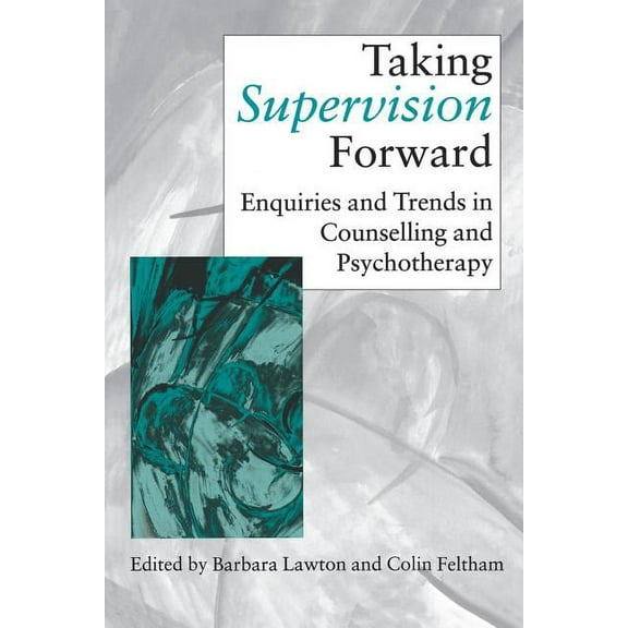 Counselling Supervision Taking Supervision Forward: Enquiries and Trends in Counselling and Psychotherapy, (Paperback)
