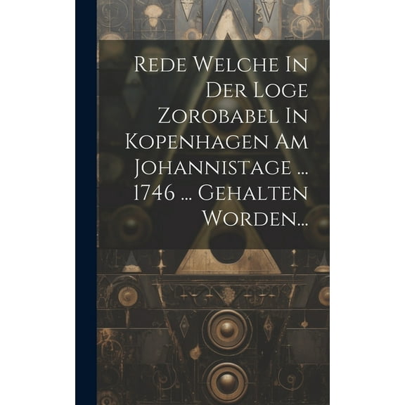 Rede Welche In Der Loge Zorobabel In Kopenhagen Am Johannistage ... 1746 ... Gehalten Worden... (Hardcover)