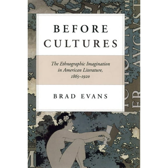 Before Cultures : The Ethnographic Imagination in American Literature, 1865-1920 (Paperback)