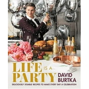 DAVID BURTKA Life Is a Party : Deliciously Doable Recipes to Make Every Day a Celebration (Hardcover)
