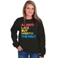 thumbnail image 5 of Worth The Wait But Always Late Ombre Sweatshirt for Men or Women Brisco Brands S, 5 of 5
