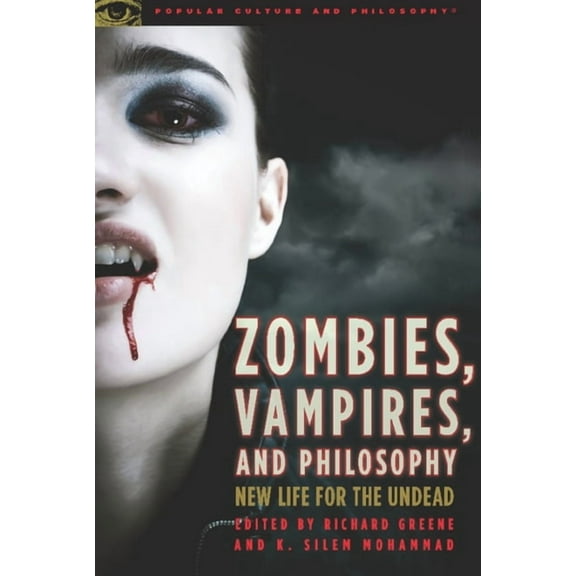 Popular Culture and Philosophy Zombies, Vampires, and Philosophy: New Life for the Undead, Book 49, (Paperback)