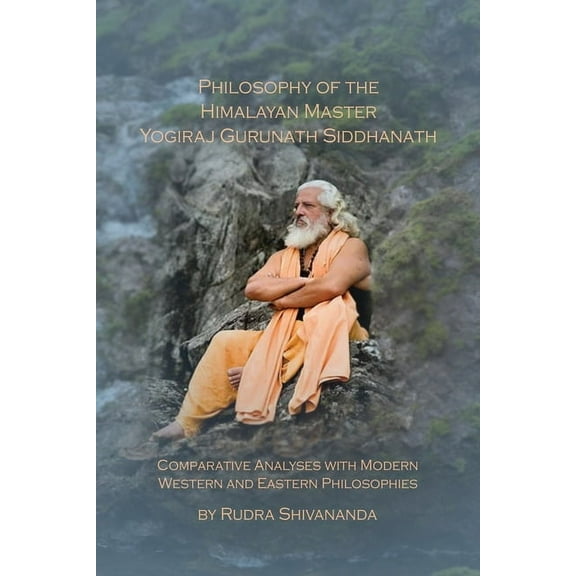 Philosophy of the Himalayan Master Yogiraj Gurunath Siddhanath, (Paperback)