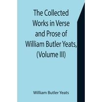 The Collected Works in Verse and Prose of William Butler Yeats, (Volume III) The Countess Cathleen. The Land of Heart's , (Paperback)
