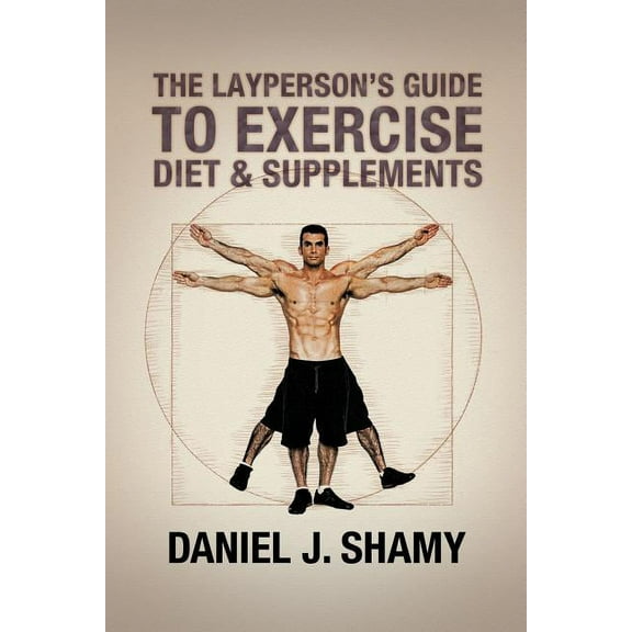 Layperson?s Guide to Exercise, Diet & Supplements