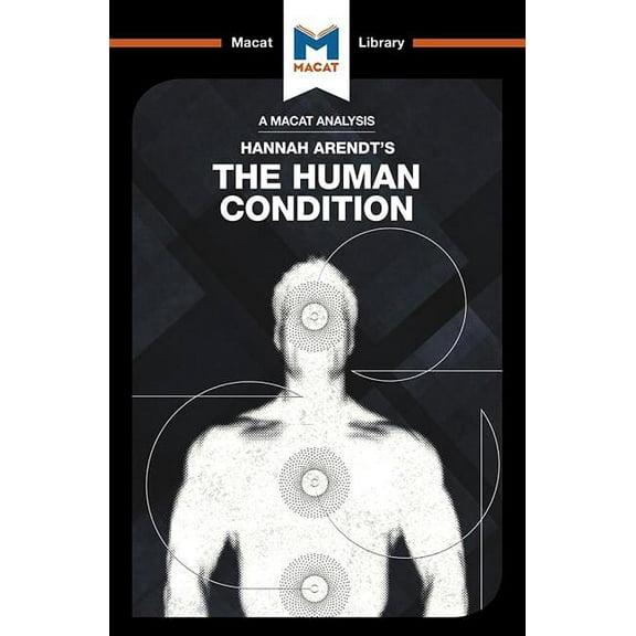 Macat Library An Analysis of Hannah Arendt's the Human Condition, (Paperback)
