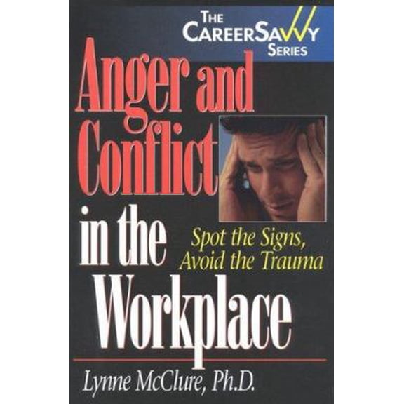 Pre-Owned Anger and Conflict in the Workplace: Spot the Signs, Avoid the Trauma (Paperback) 1570231389 9781570231384