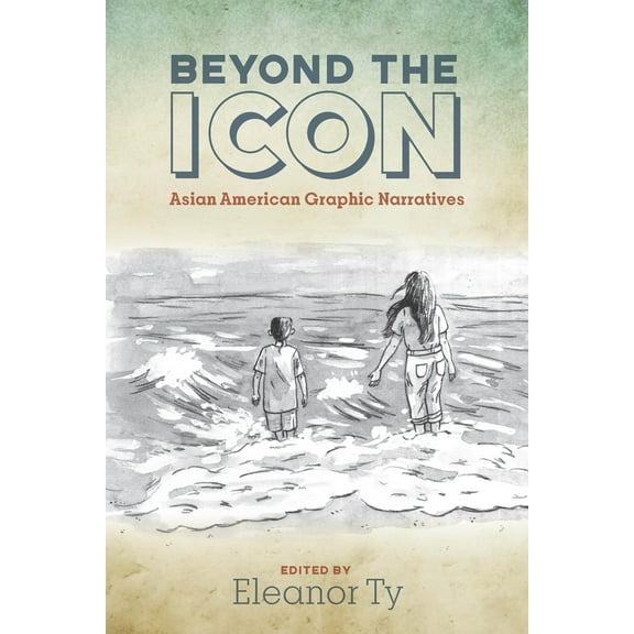Studies in Comics and Cartoons: Beyond the Icon : Asian American Graphic Narratives (Hardcover)