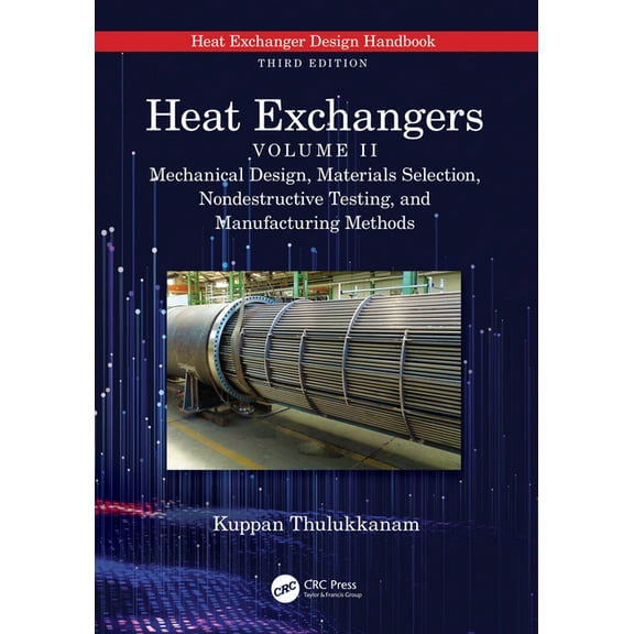 Heat Exchangers: Mechanical Design, Materials Selection, Nondestructive Testing, and Manufacturing Methods, (Hardcover)