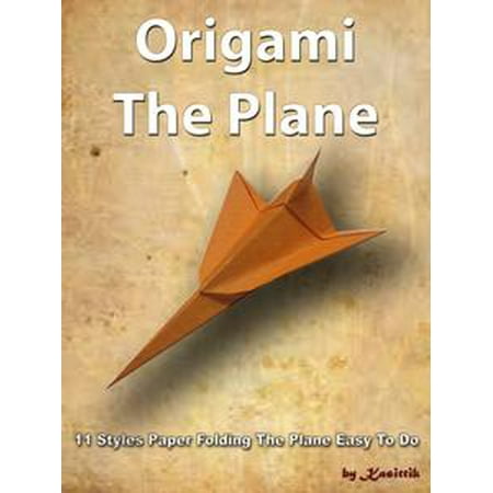 Origami The Plane: 11 Styles Paper Folding The Plane Easy To Do -