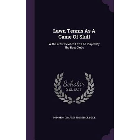 Lawn Tennis as a Game of Skill : With Latest Revised Laws as Played by the Best