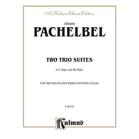 Johann Pachelbel Two Trio Suites in C Major and Bb Major: For Two Violins and Basso Continuo Cello (Kalmus Edition)