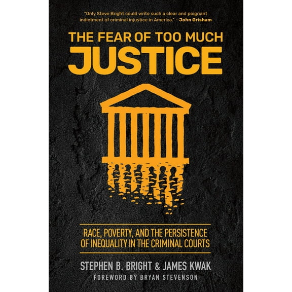 The Fear of Too Much Justice: Race, Poverty, and the Persistence of Inequality in the Criminal Courts, (Paperback)