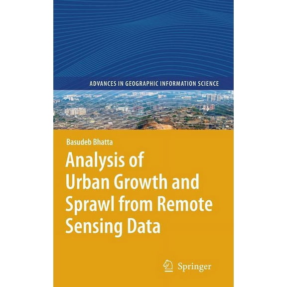 Advances in Geographic Information Scien Analysis of Urban Growth and Sprawl from Remote Sensing Data, (Hardcover)