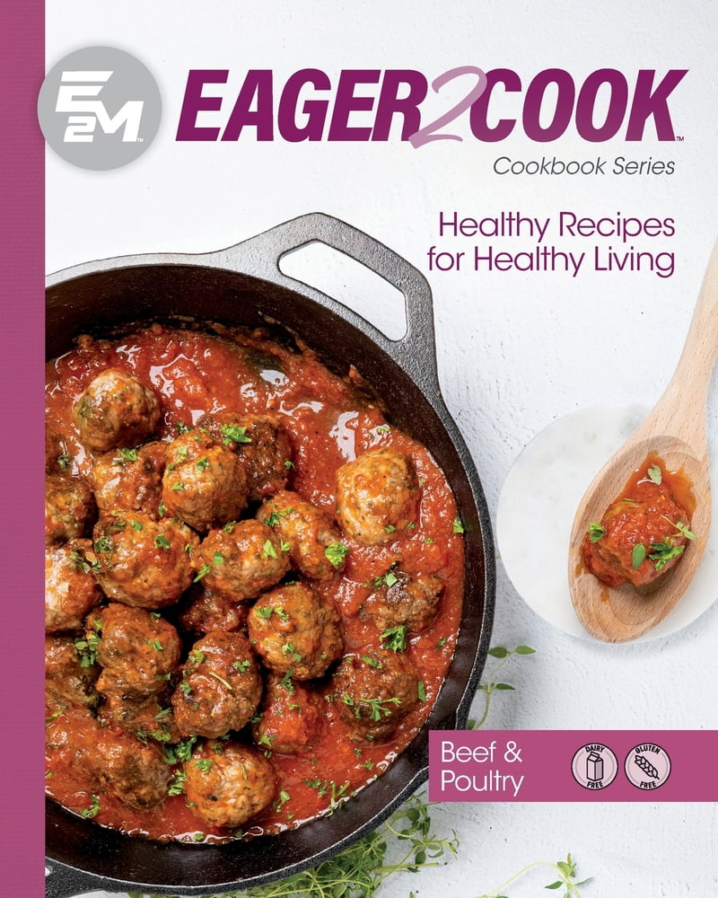 Pre-Owned Eager 2 Cook: Healthy Recipes for Healthy Living: Beef \u0026 Poultry (Paperback) 1953555403 9781953555403
