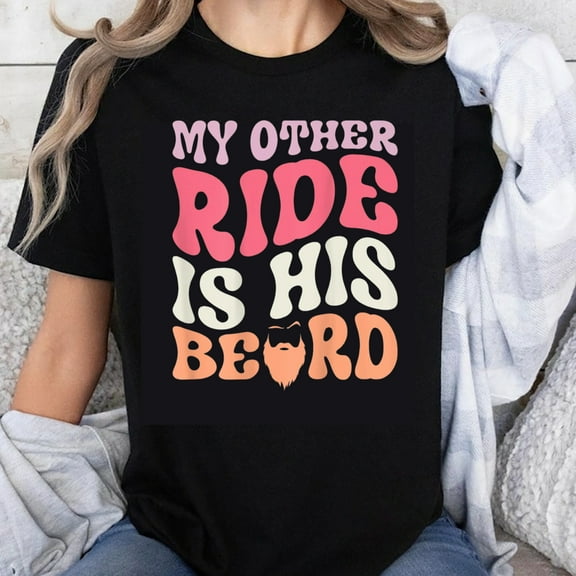 100% Cotton My Other Ride Is His Beard Funny T-Shirt For Women Men Couples Gift Shirt Humor Tee Fashion Casual Top