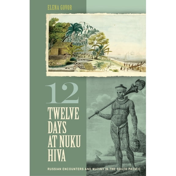 Twelve Days at Nuku Hiva: Russian Encounters and Mutiny in the South Pacific (Hardcover)
