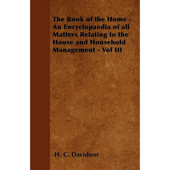 The Book of the Home - An Encyclopaedia of all Matters Relating to the House and Household Management - Vol III (Paperback)