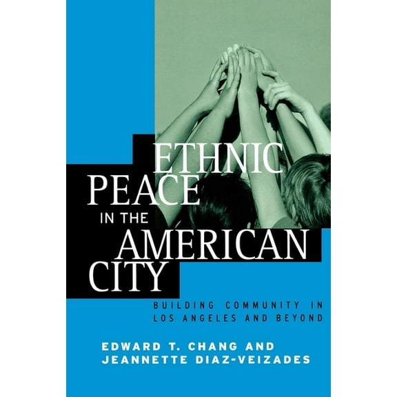 Ethnic Peace in the American City: Building Community in Los Angeles and Beyond, (Paperback)