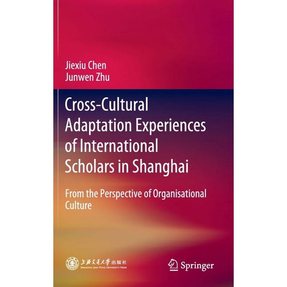 Cross-Cultural Adaptation Experiences of International Scholars in Shanghai: From the Perspective of Organisational Cult, (Hardcover)