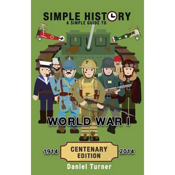 Pre-Owned Simple History: A simple guide to World War I - CENTENARY EDITION (Paperback) 1497523893 9781497523890