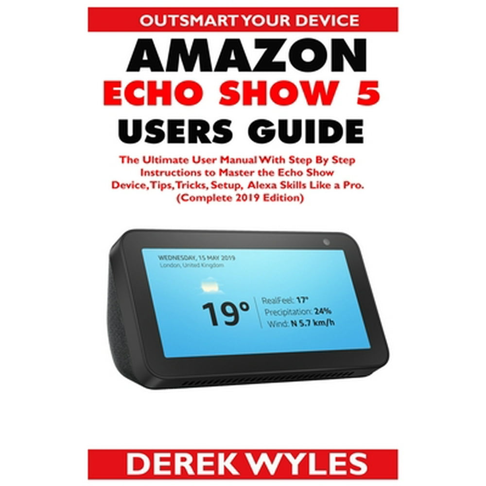 Amazon Echo Show 5 Users Guide The Ultimate User Manual With Step By