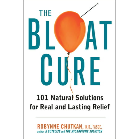 The Bloat Cure : 101 Natural Solutions for Real and Lasting (Best Way To Cure Bloated Stomach)