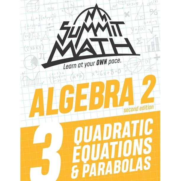Guided Discovery Algebra 2 Series - 2nd Edition: Summit Math Algebra 2 Book 3 : Quadratic Equations and Parabolas (Series #3) (Paperback)