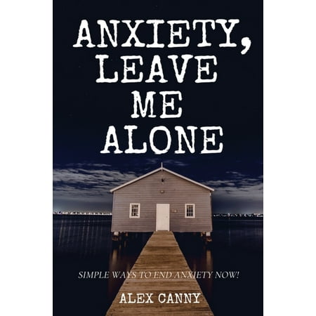 Anxiety, Leave Me Alone : Simple Ways To End Anxiety Now (self help, mental disorder, depression) (Positive Energy) (Paperback)