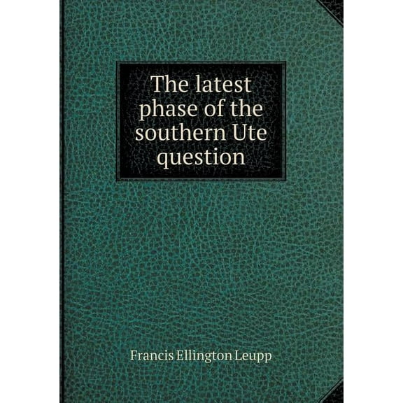 The latest phase of the southern Ute question (Paperback)
