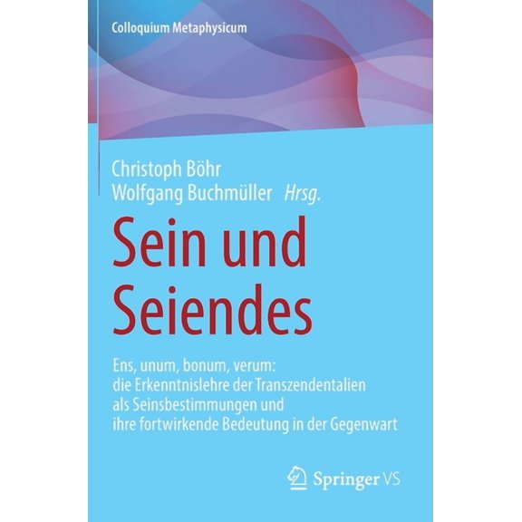 Colloquium Metaphysicum Sein Und Seiendes: Ens, Unum, Bonum, Verum: Die Erkenntnislehre Der Transzendentalien ALS Seinsbestimmungen Und Ihre For, (Hardcover)