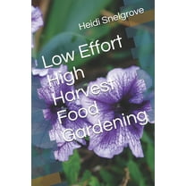 Low Effort High Harvest Food Gardening (Paperback)