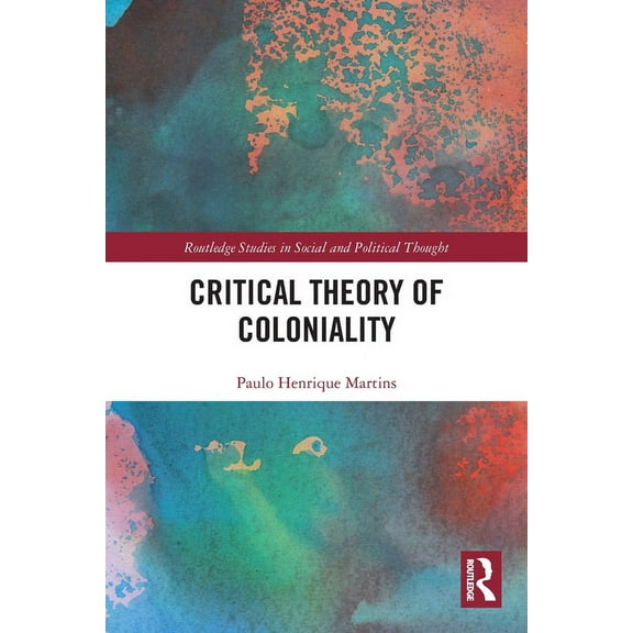 Routledge Studies in Social and Politica Critical Theory of Coloniality, (Paperback)