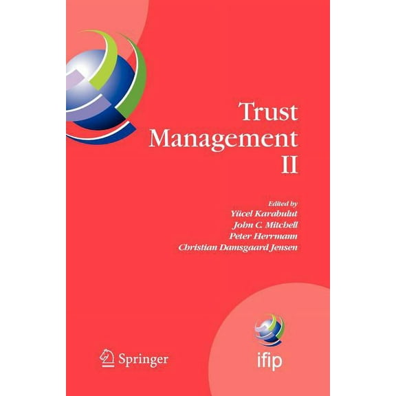 IFIP Advances in Information and Communi Trust Management II: Proceedings of Ifiptm 2008: Joint Itrust and Pst Conferences on Privacy, Trust Management and Secur, Book 263, (Paperback)