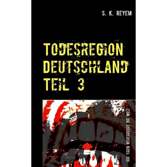 Todesregion Deutschland Teil 3: Ihr Trieb beherrscht die Welt, (Paperback)