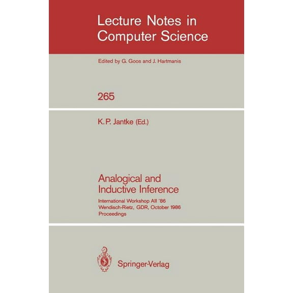 Lecture Notes in Computer Science Analogical and Inductive Inference: International Workshop Aii'86 Wendisch-Rietz, Gdr, October 6-10, 1986, Proceedings, Book 265, (Paperback)