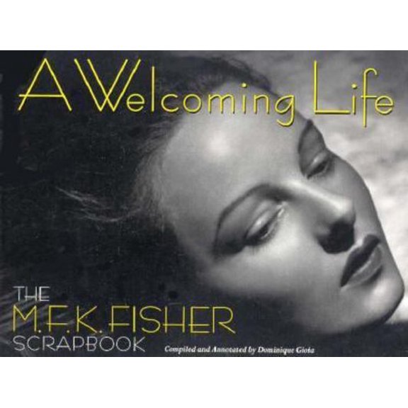 Pre-Owned A Welcoming Life: The M.F.K. Fisher Scrapbook (Paperback) 1887178929 9781887178921