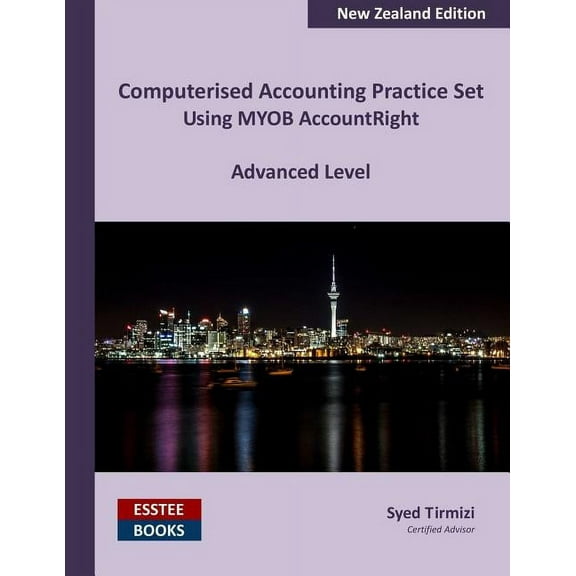 Computerised Accounting Practice Set Using MYOB AccountRight - Advanced Level: New Zealand Edition, (Paperback)