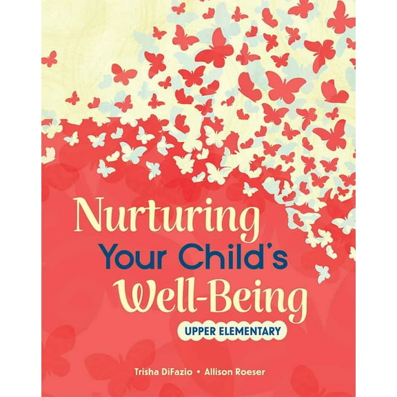 Nurturing Your Child's Well-Being Nurturing Your Child's Well-Being: Upper Elementary, (Paperback)